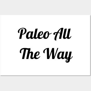 Paleo All The Way Posters and Art